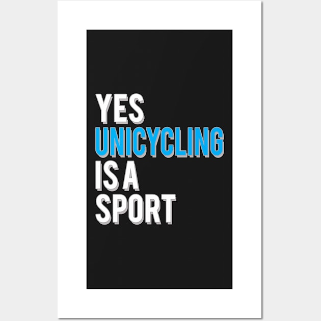 Yes Unicycling is a Sport Wall Art by starider